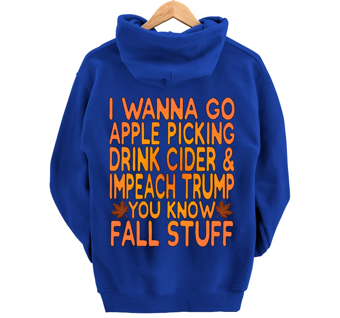 Apple Picking, Cider Drinking and Impeach Trump This Fall Pullover Hoodie