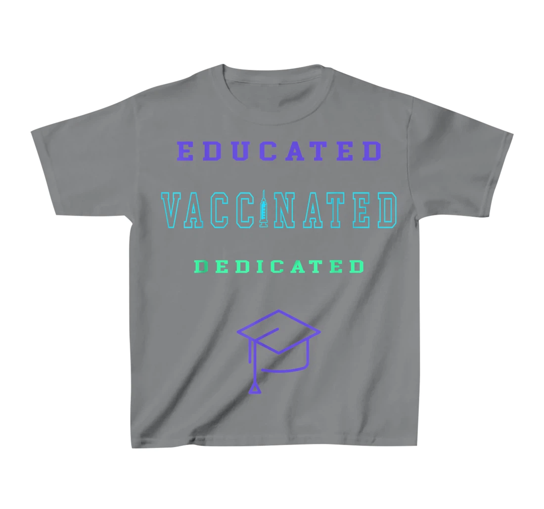 Womens Vaccinated Educated Design Shirt For Teachers Students T-Shirt, Kid T-Shirt and Women T-Shirt