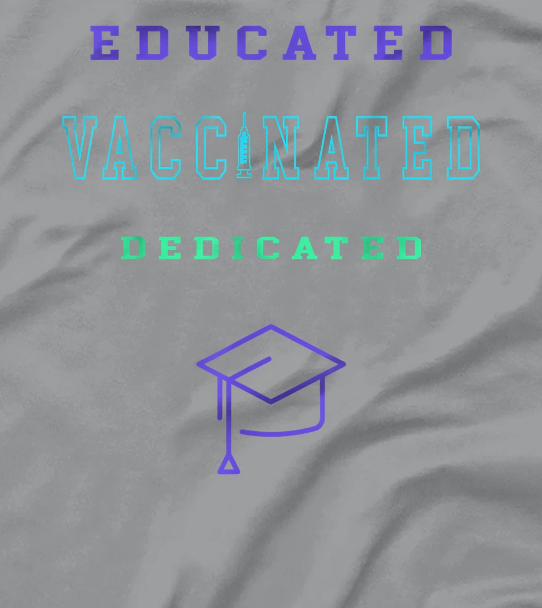 Womens Vaccinated Educated Design Shirt For Teachers Students T-Shirt, Kid T-Shirt and Women T-Shirt