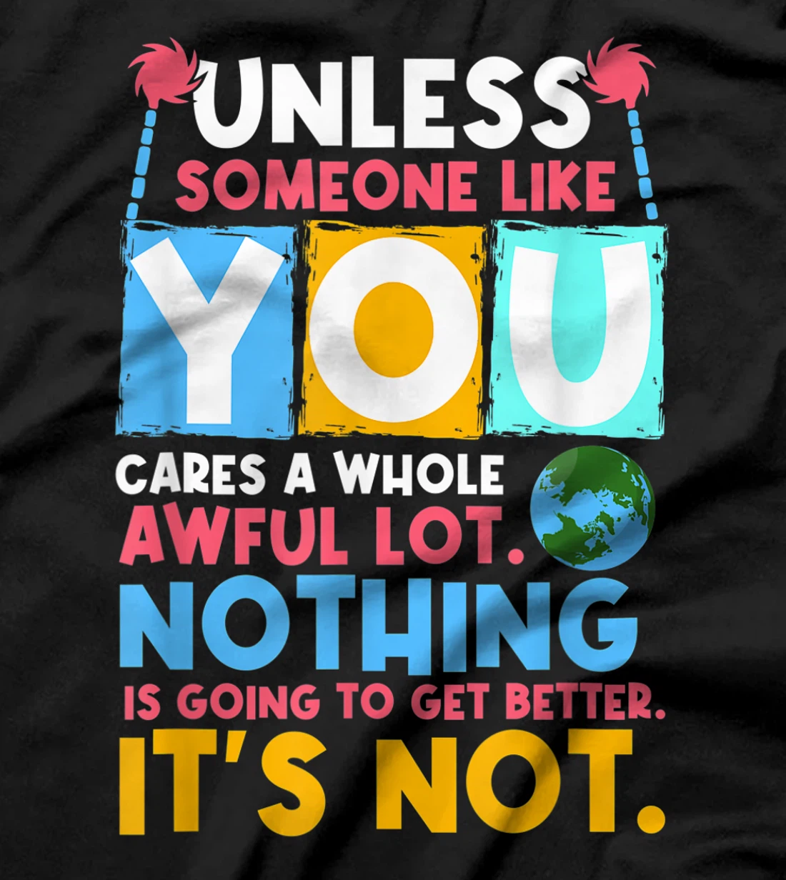 Unless someone like you cares a whole awful lot. Nothing is T-Shirt, Women T-Shirt