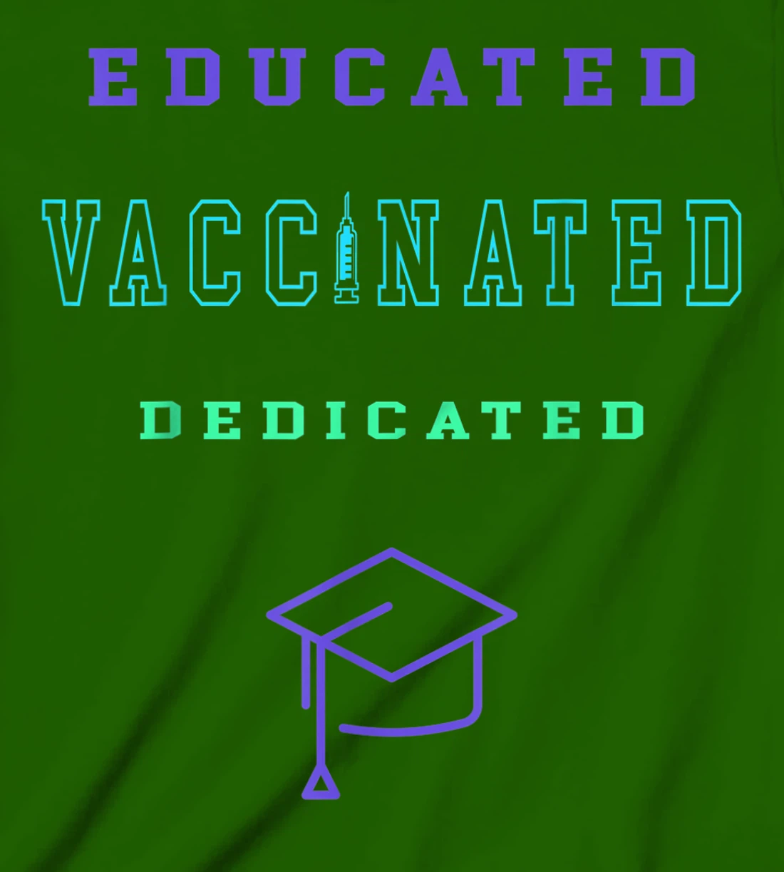 Womens Vaccinated Educated Design Shirt For Teachers Students T-Shirt, Kid T-Shirt and Women T-Shirt