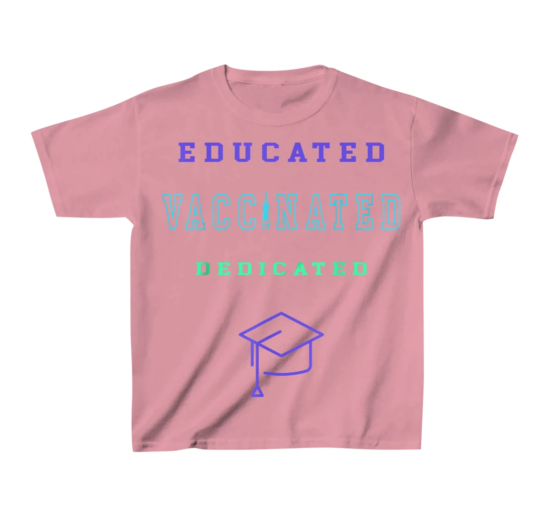 Womens Vaccinated Educated Design Shirt For Teachers Students T-Shirt, Kid T-Shirt and Women T-Shirt