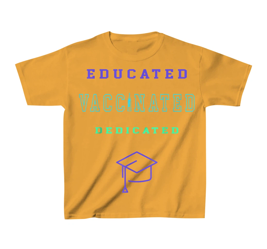 Womens Vaccinated Educated Design Shirt For Teachers Students T-Shirt, Kid T-Shirt and Women T-Shirt
