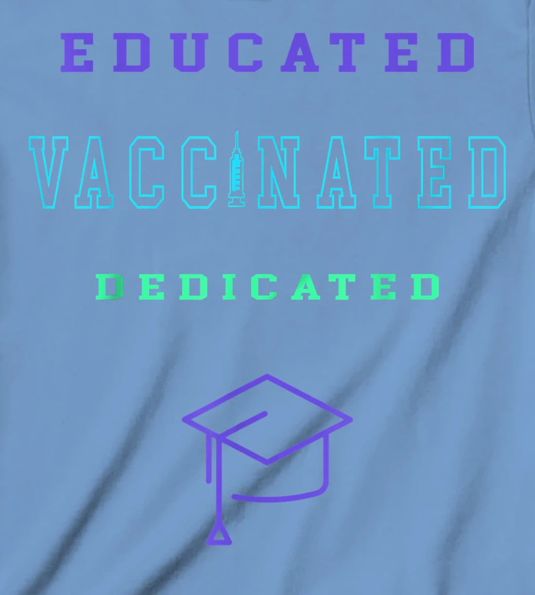 Womens Vaccinated Educated Design Shirt For Teachers Students T-Shirt, Kid T-Shirt and Women T-Shirt