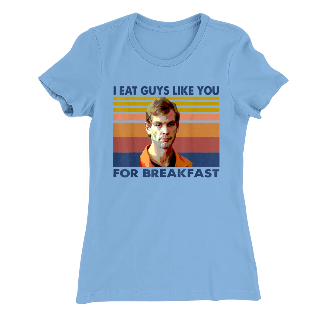Womens I Eat Guys Like You for Breakfast T-Shirt, Women T-Shirt