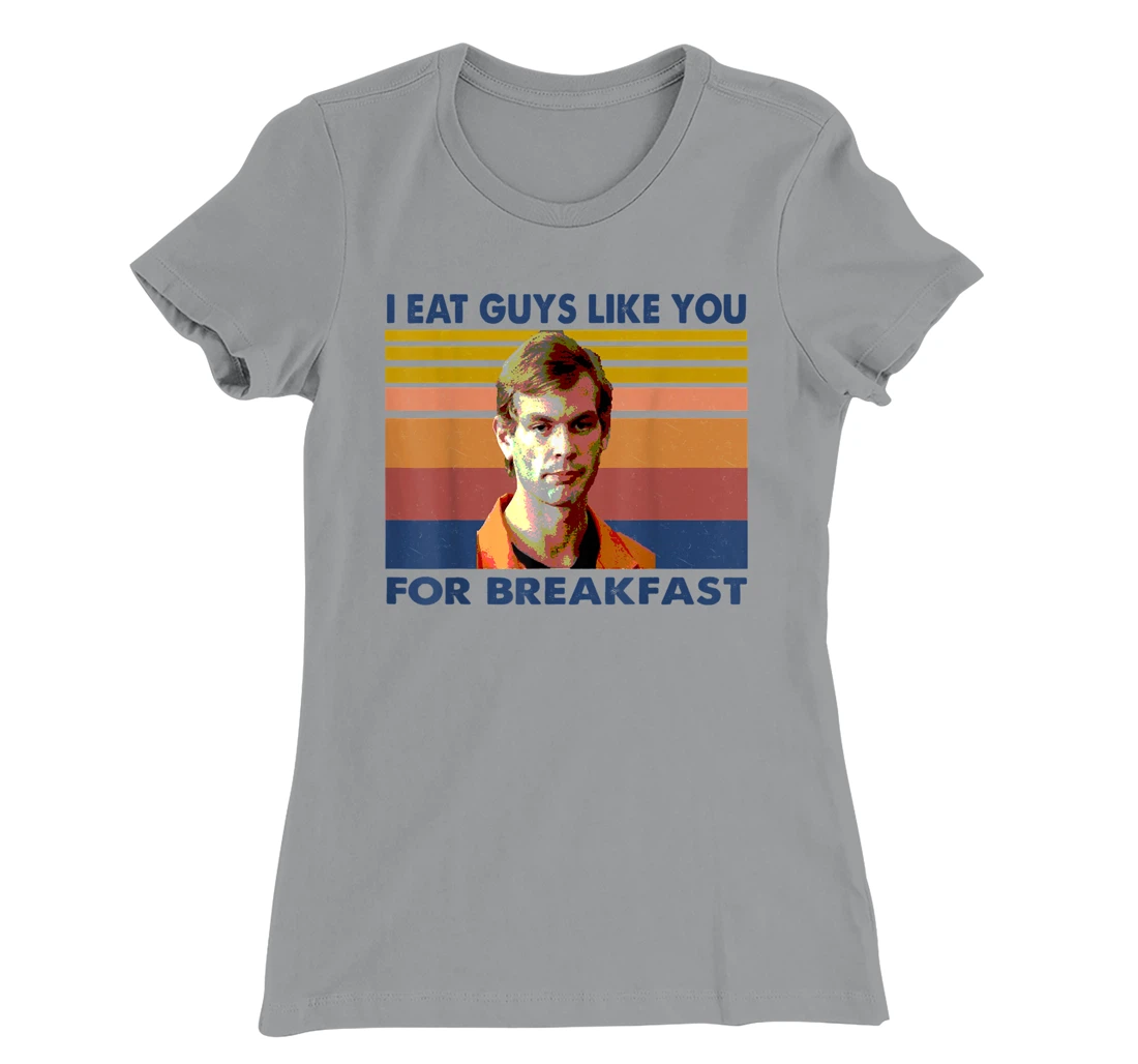 Womens I Eat Guys Like You for Breakfast T-Shirt, Women T-Shirt