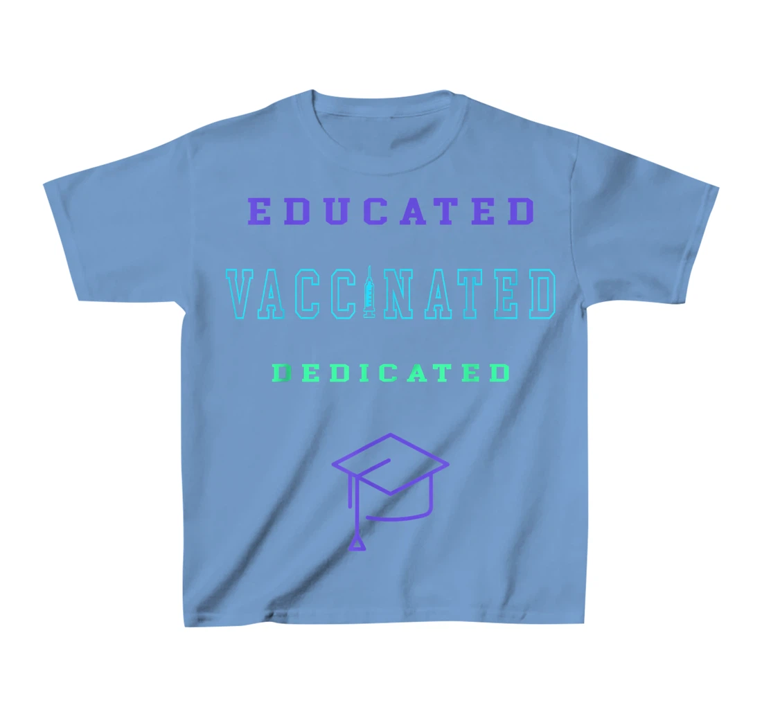 Womens Vaccinated Educated Design Shirt For Teachers Students T-Shirt, Kid T-Shirt and Women T-Shirt