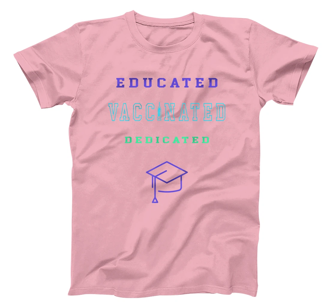 Womens Vaccinated Educated Design Shirt For Teachers Students T-Shirt, Kid T-Shirt and Women T-Shirt