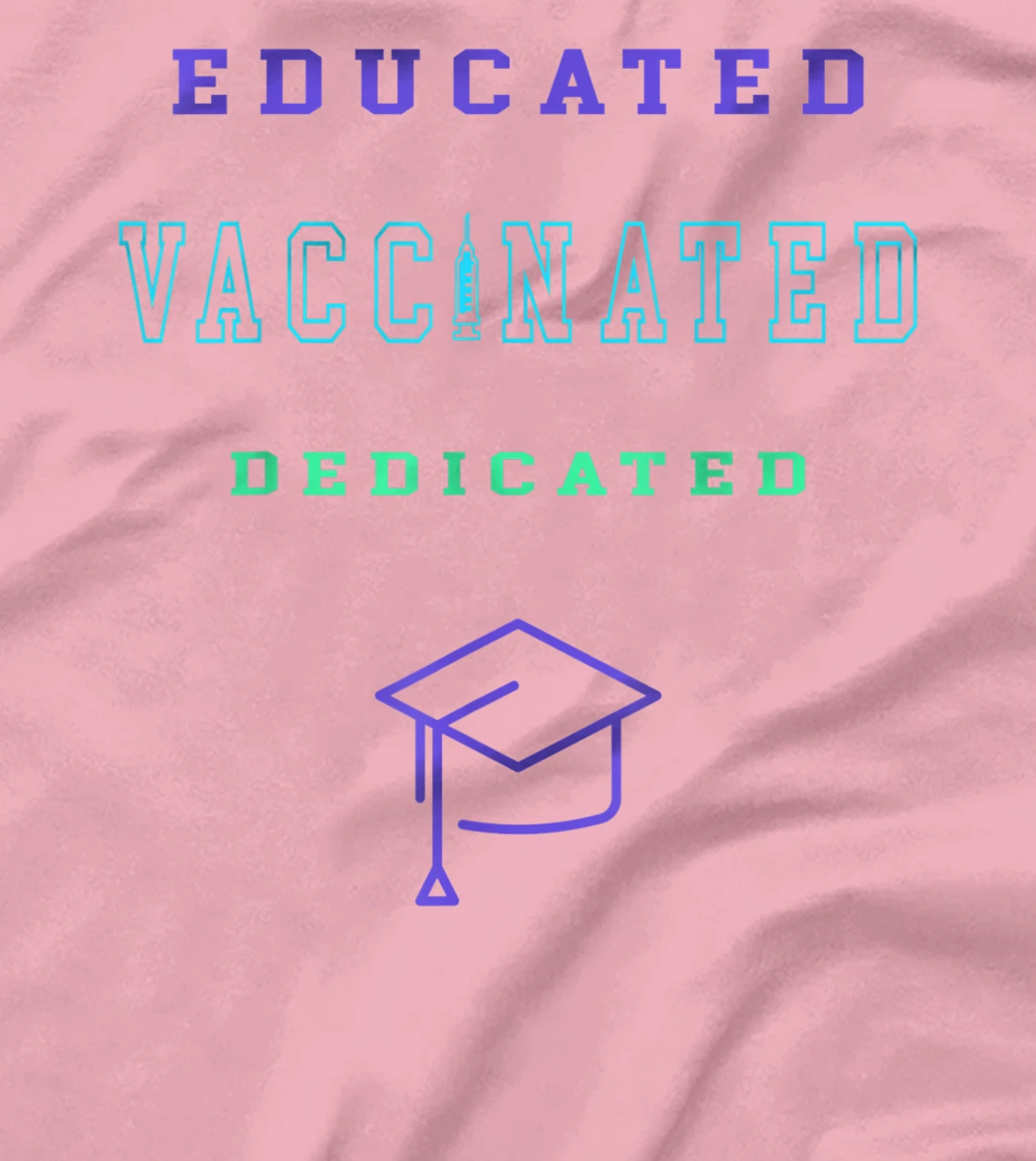 Womens Vaccinated Educated Design Shirt For Teachers Students T-Shirt, Kid T-Shirt and Women T-Shirt
