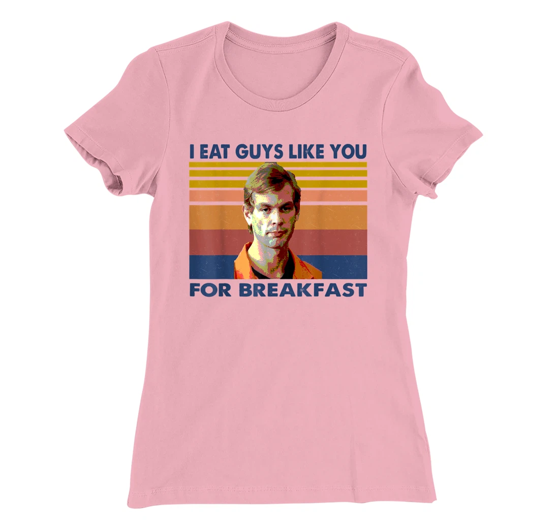 Womens I Eat Guys Like You for Breakfast T-Shirt, Women T-Shirt