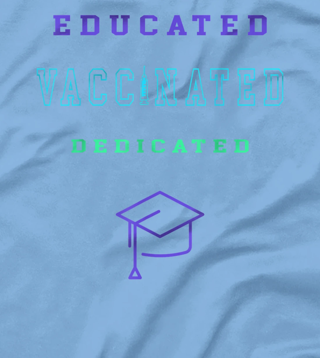 Womens Vaccinated Educated Design Shirt For Teachers Students T-Shirt, Kid T-Shirt and Women T-Shirt