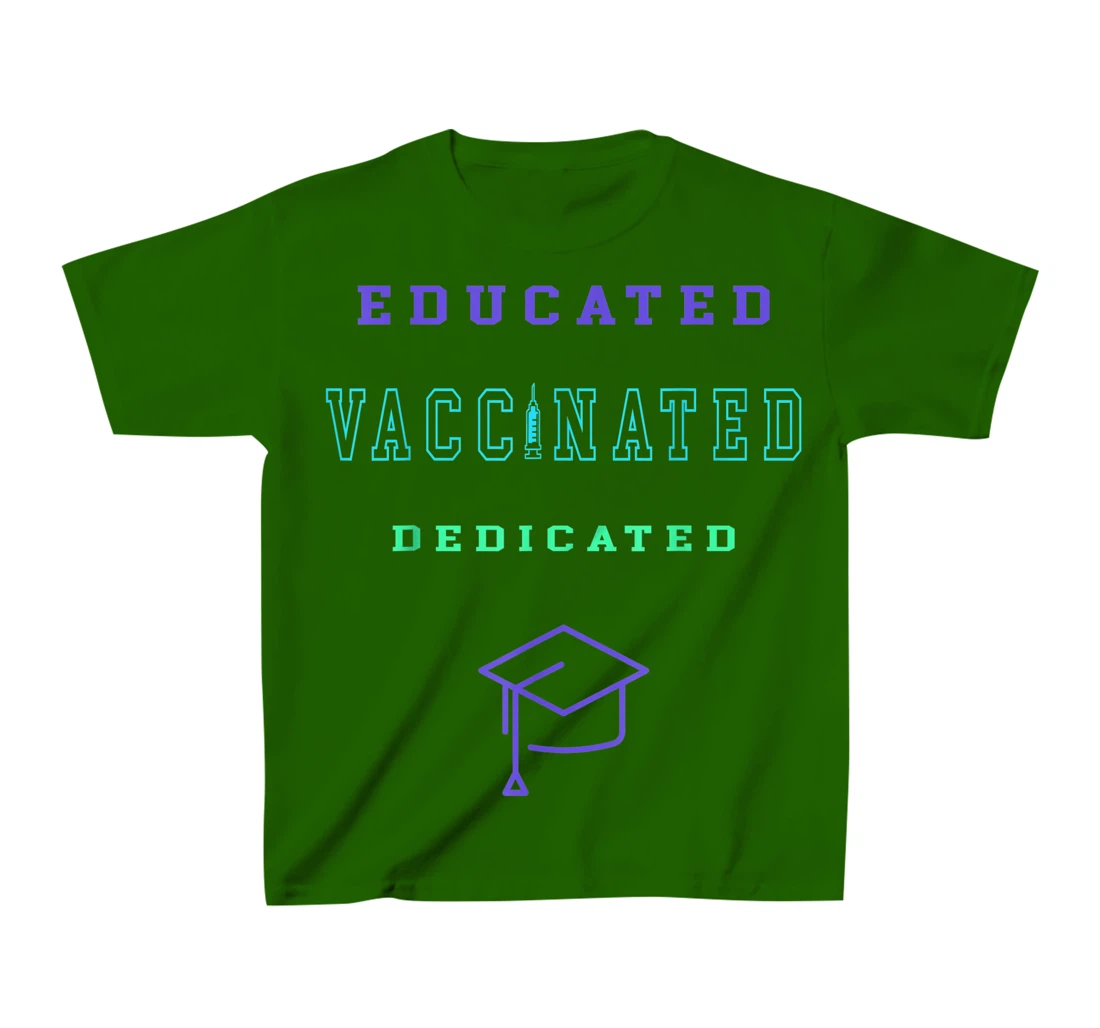 Womens Vaccinated Educated Design Shirt For Teachers Students T-Shirt, Kid T-Shirt and Women T-Shirt