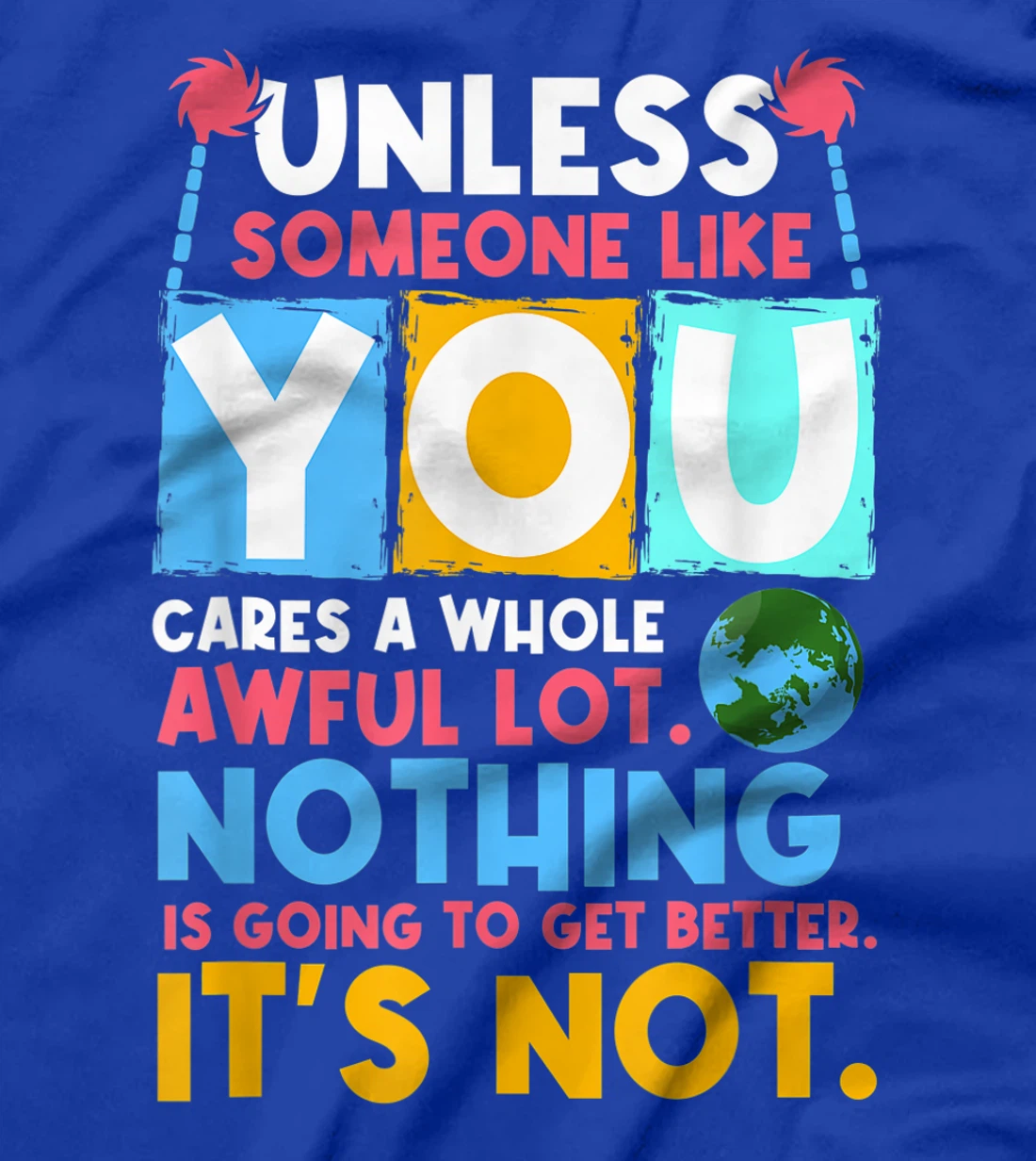 Unless someone like you cares a whole awful lot. Nothing is T-Shirt, Women T-Shirt