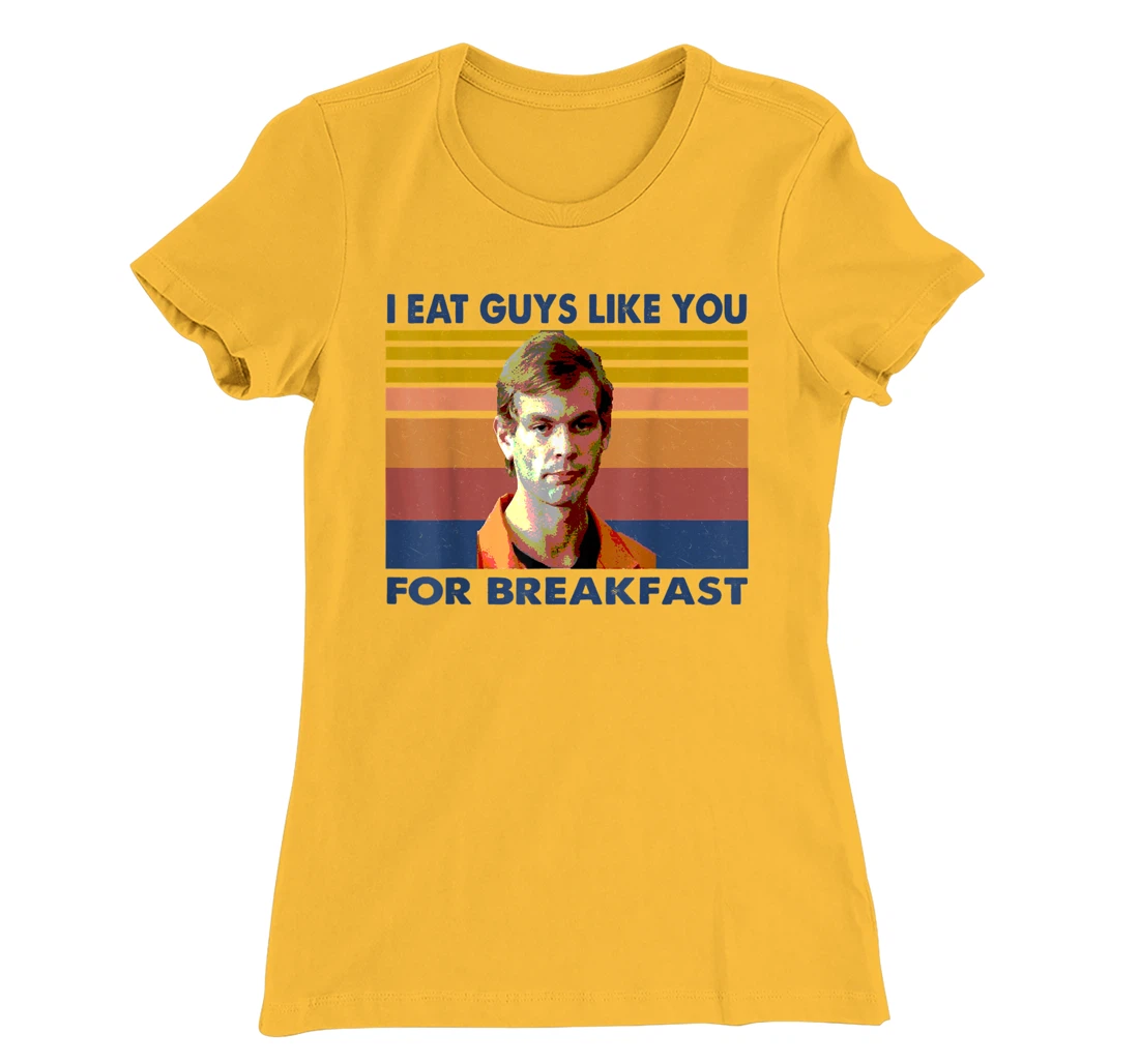 Womens I Eat Guys Like You for Breakfast T-Shirt, Women T-Shirt