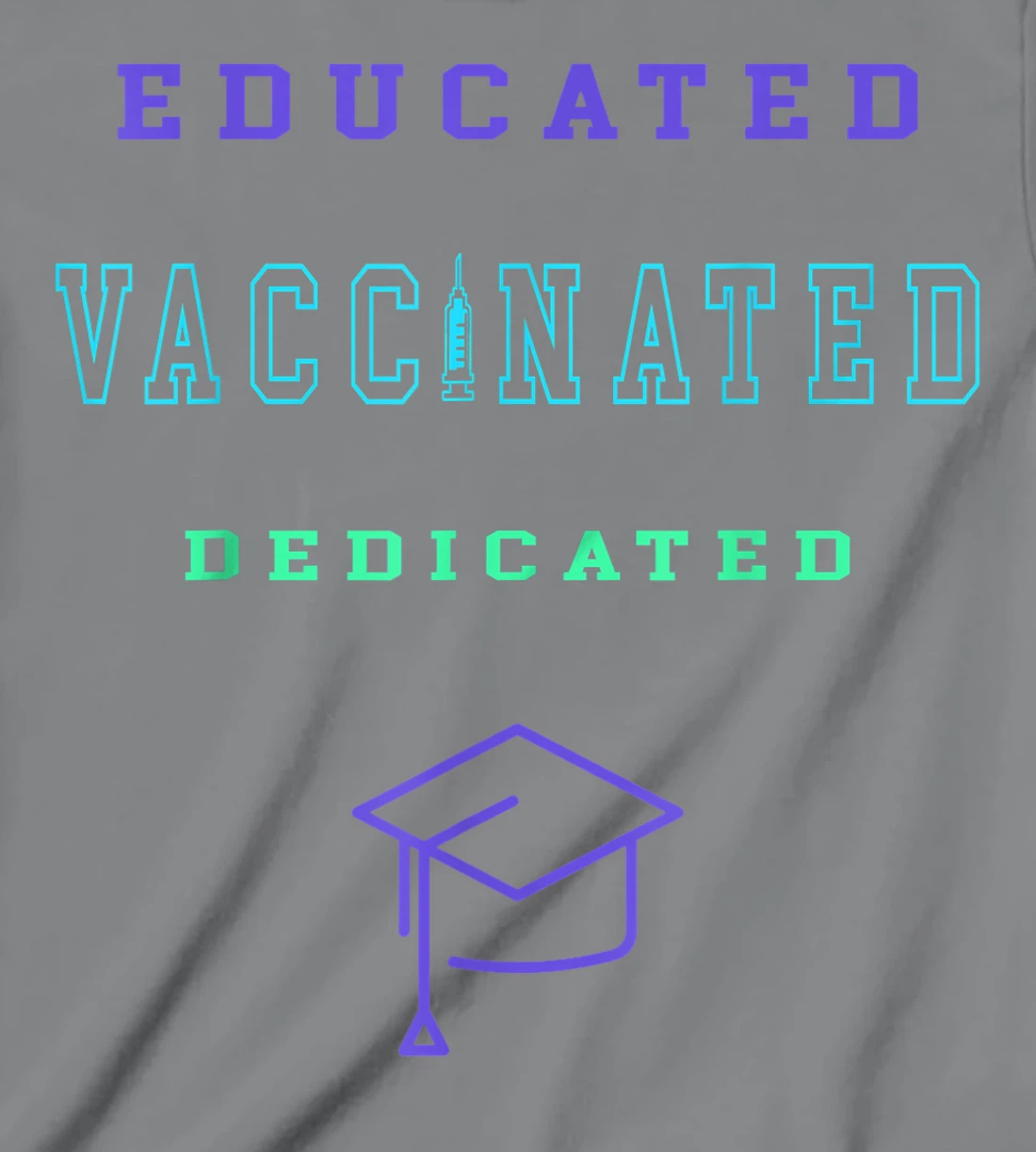Womens Vaccinated Educated Design Shirt For Teachers Students T-Shirt, Kid T-Shirt and Women T-Shirt