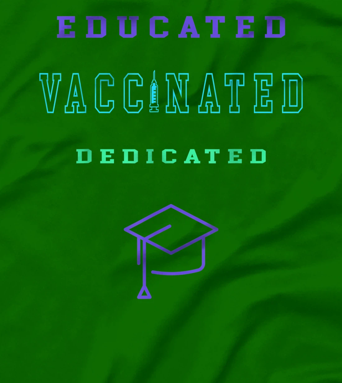 Womens Vaccinated Educated Design Shirt For Teachers Students T-Shirt, Kid T-Shirt and Women T-Shirt