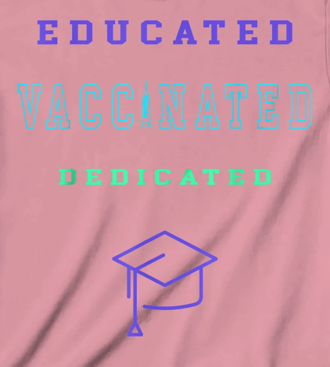 Womens Vaccinated Educated Design Shirt For Teachers Students T-Shirt, Kid T-Shirt and Women T-Shirt