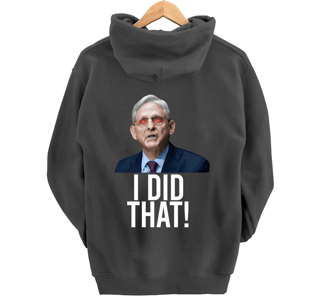I DID THAT! Merrick Garland DOJ Funny FBI Anti-Trump Meme Pullover Hoodie