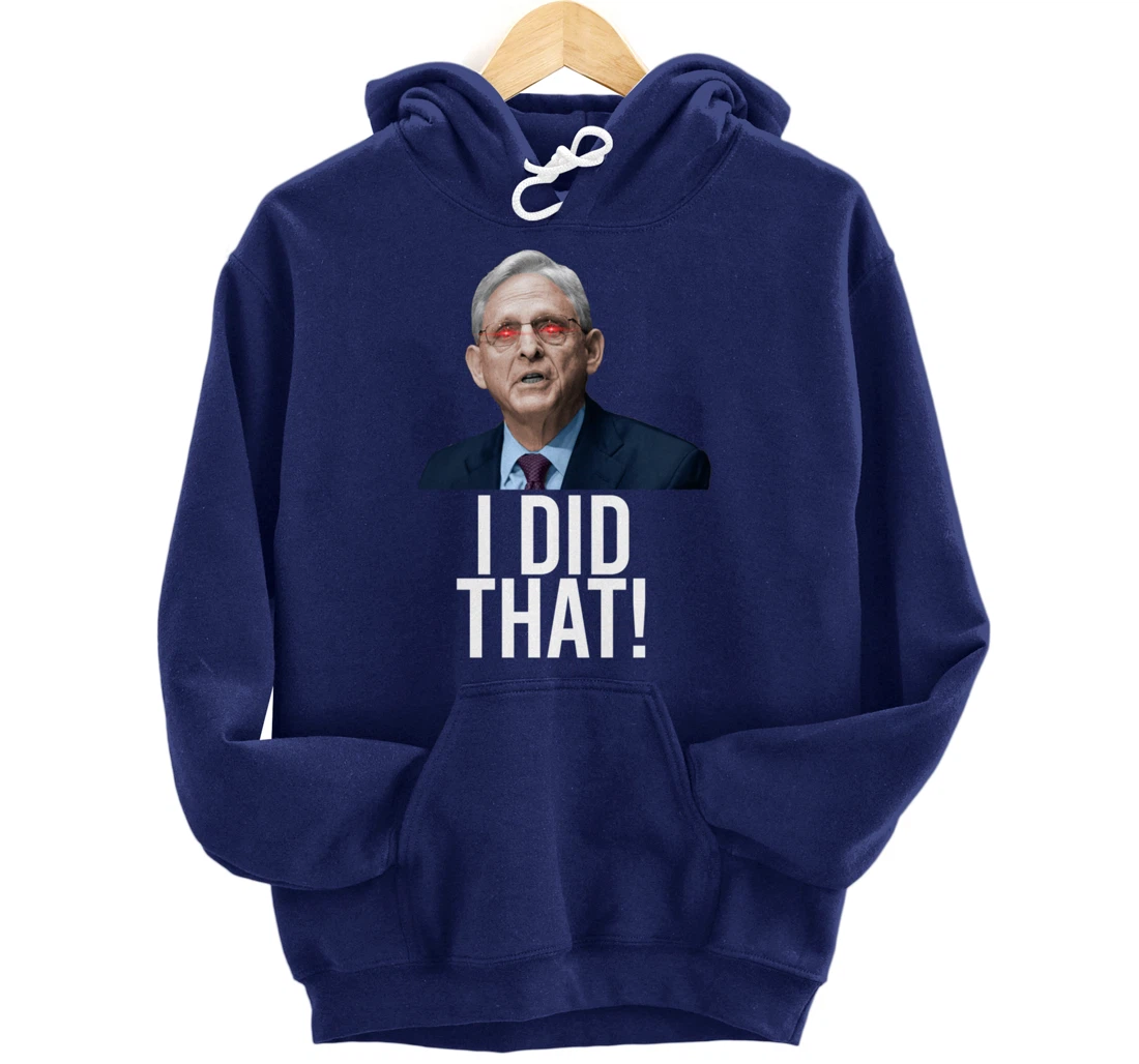 I DID THAT! Merrick Garland DOJ Funny FBI Anti-Trump Meme Pullover Hoodie