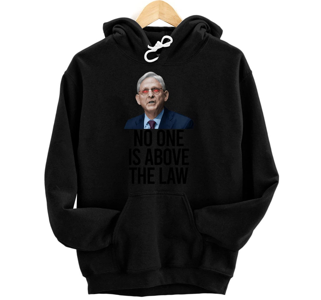 NO ONE IS ABOVE THE LAW Merrick Garland Fun Anti Trump Meme Pullover Hoodie