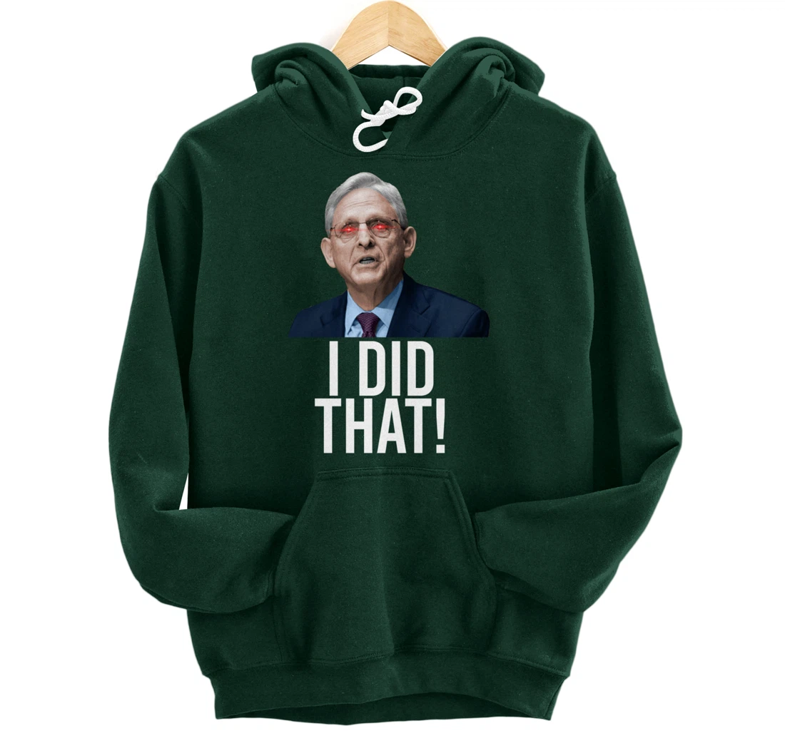 I DID THAT! Merrick Garland DOJ Funny FBI Anti-Trump Meme Pullover Hoodie