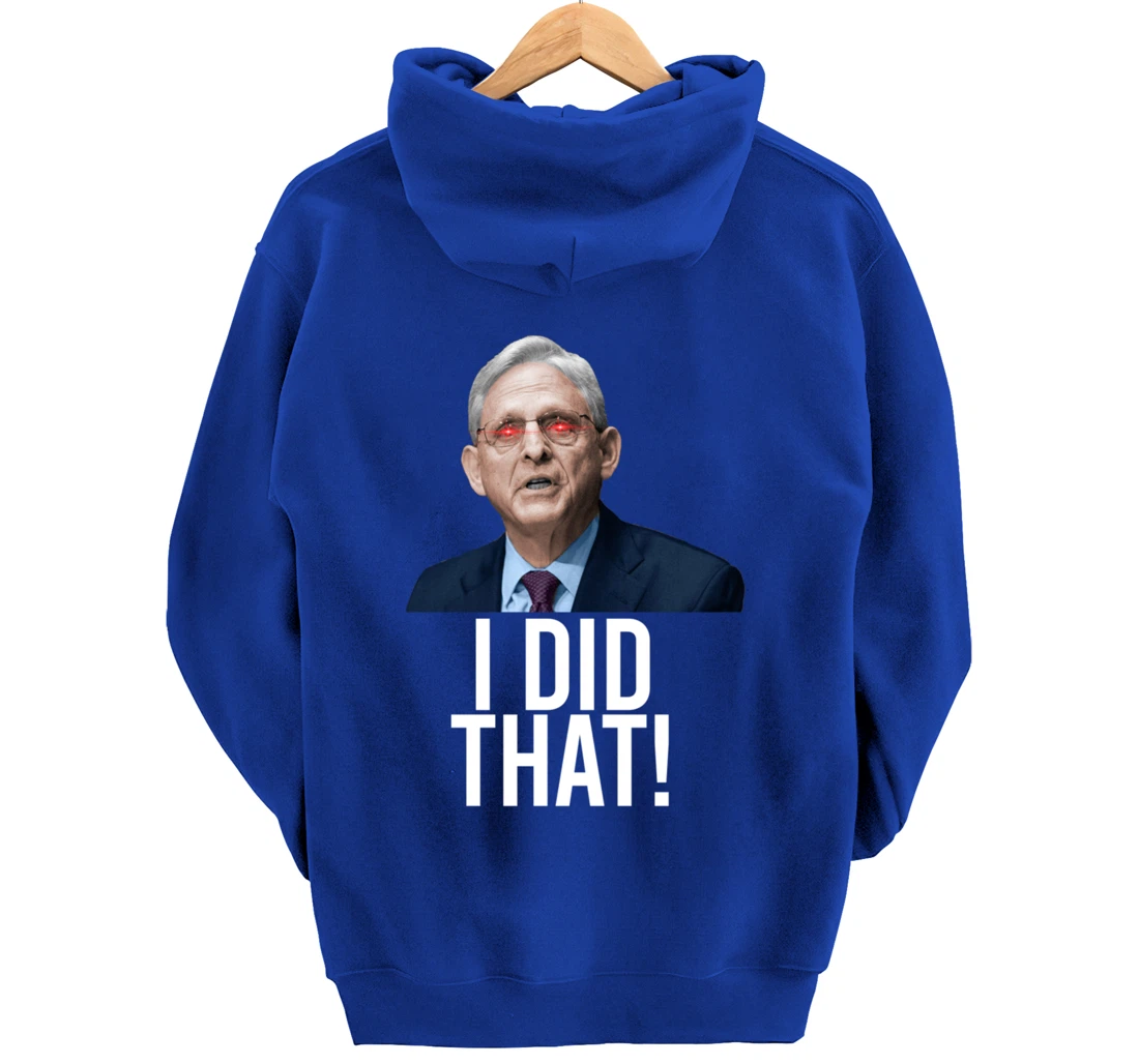 I DID THAT! Merrick Garland DOJ Funny FBI Anti-Trump Meme Pullover Hoodie
