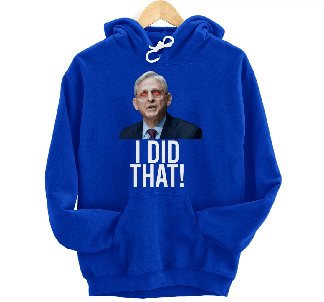 I DID THAT! Merrick Garland DOJ Funny FBI Anti-Trump Meme Pullover Hoodie