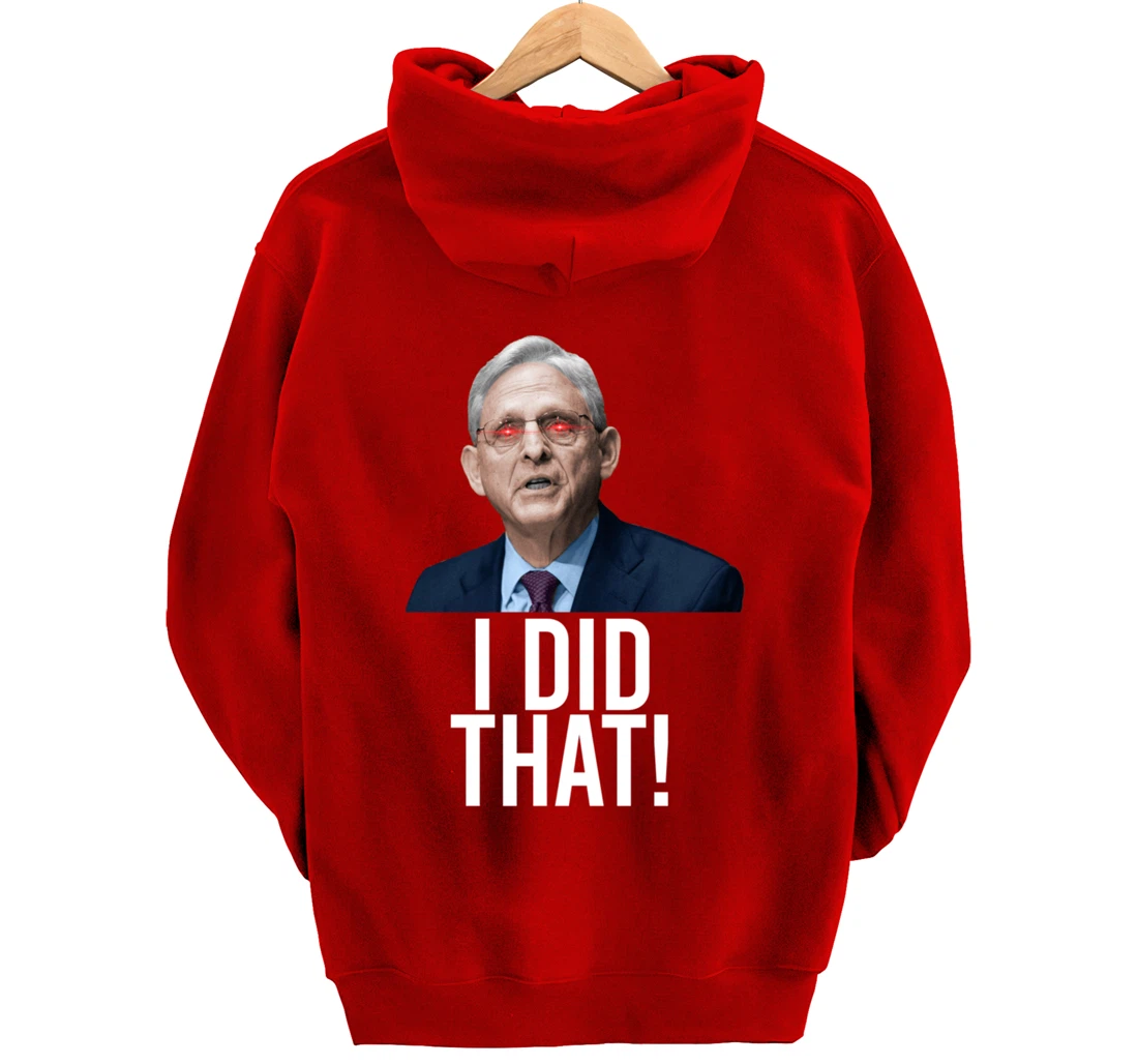 I DID THAT! Merrick Garland DOJ Funny FBI Anti-Trump Meme Pullover Hoodie