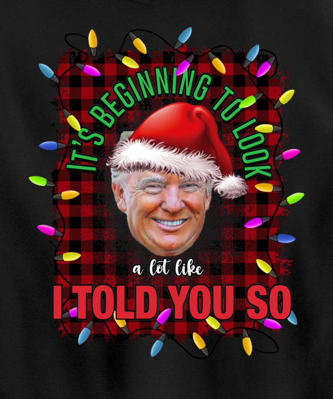 It's Beginning To Look A Lot Like I Told You So Trump Xmas Pullover Hoodie