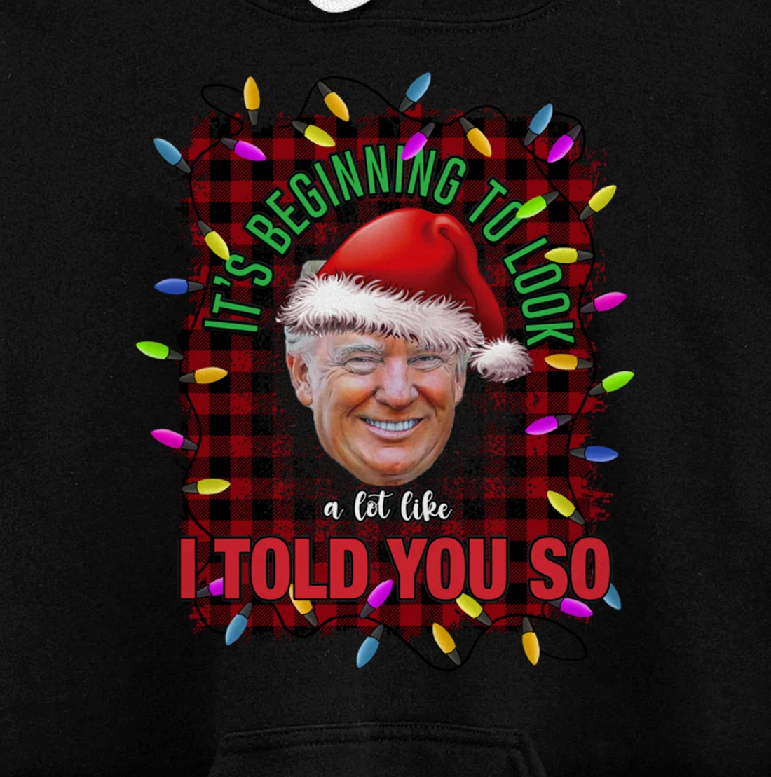 It's Beginning To Look A Lot Like I Told You So Trump Xmas Pullover Hoodie