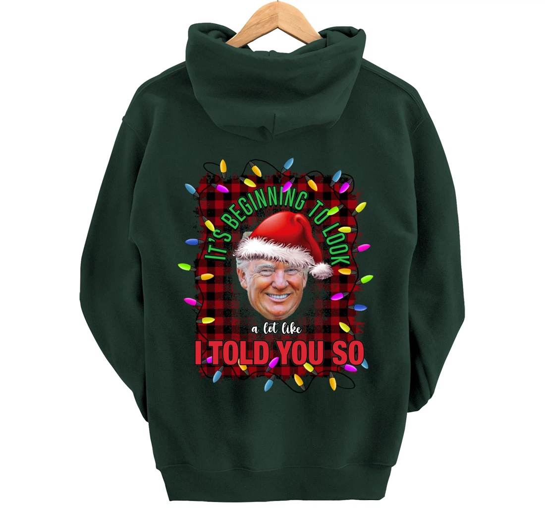 It's Beginning To Look A Lot Like I Told You So Trump Xmas Pullover Hoodie