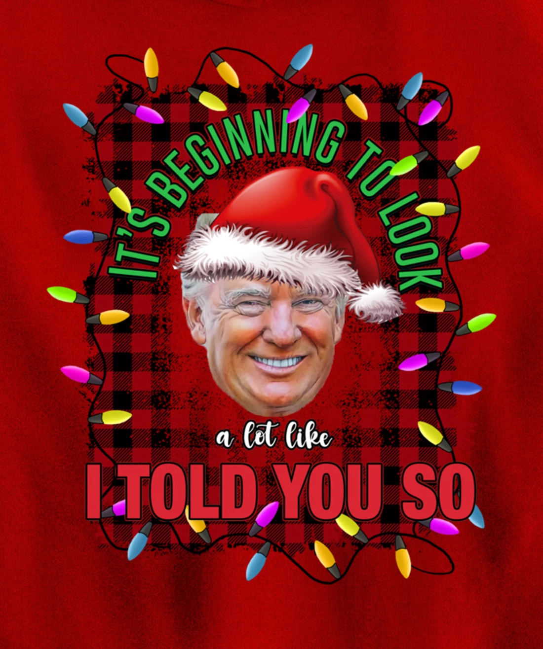 It's Beginning To Look A Lot Like I Told You So Trump Xmas Pullover Hoodie