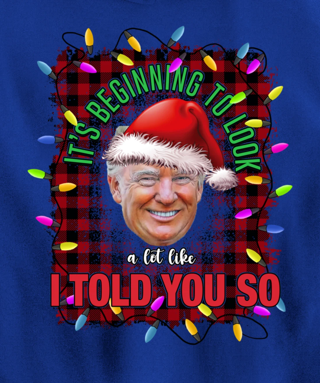 It's Beginning To Look A Lot Like I Told You So Trump Xmas Pullover Hoodie
