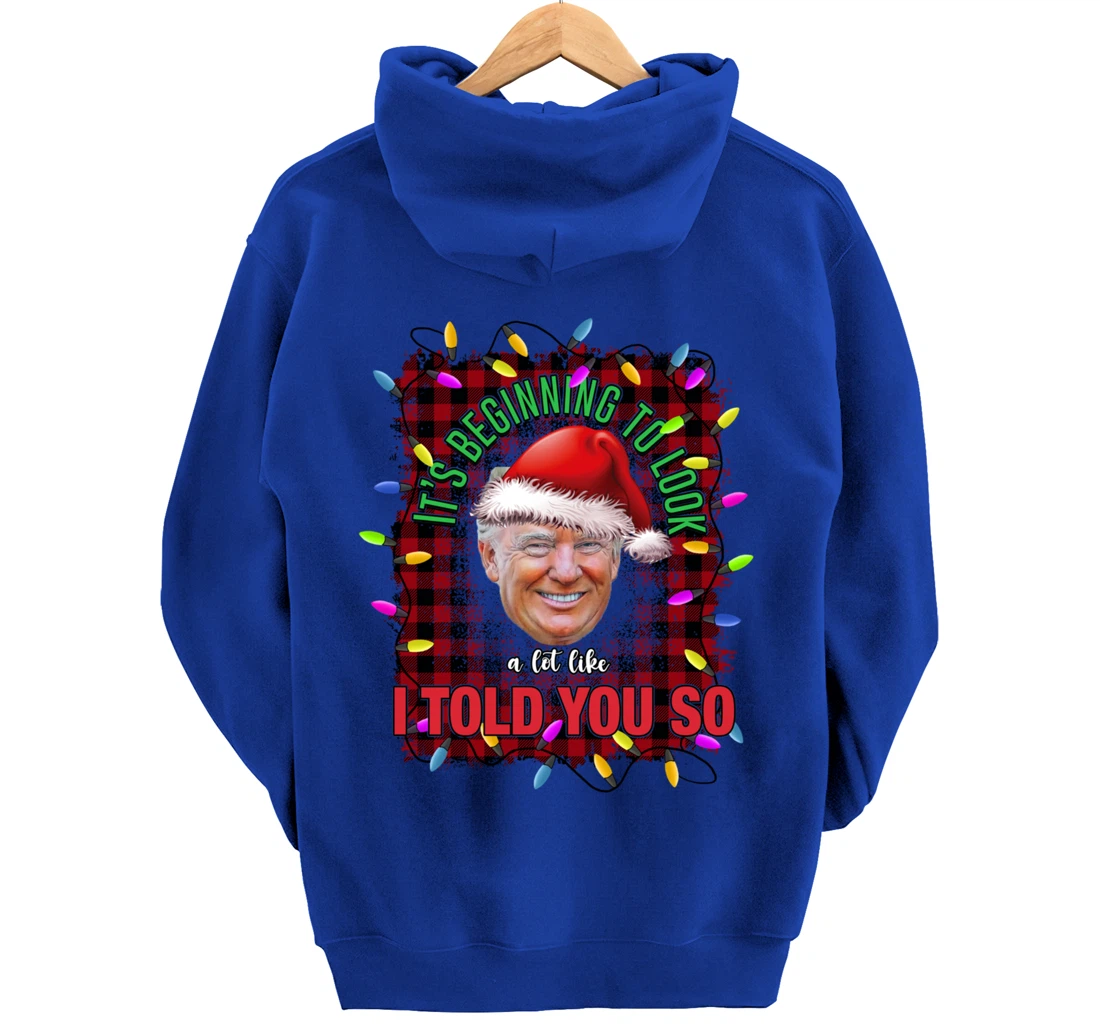 It's Beginning To Look A Lot Like I Told You So Trump Xmas Pullover Hoodie