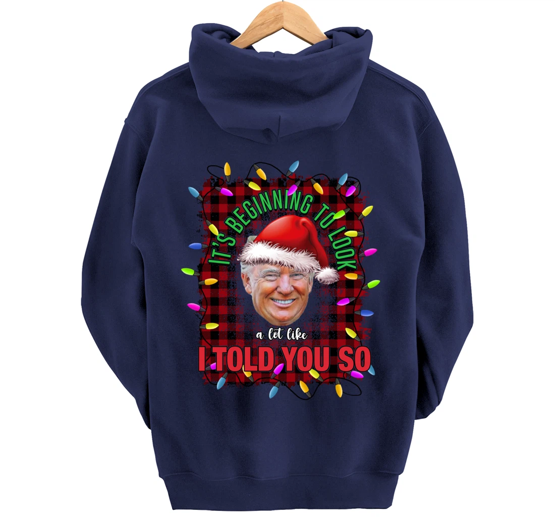 It's Beginning To Look A Lot Like I Told You So Trump Xmas Pullover Hoodie