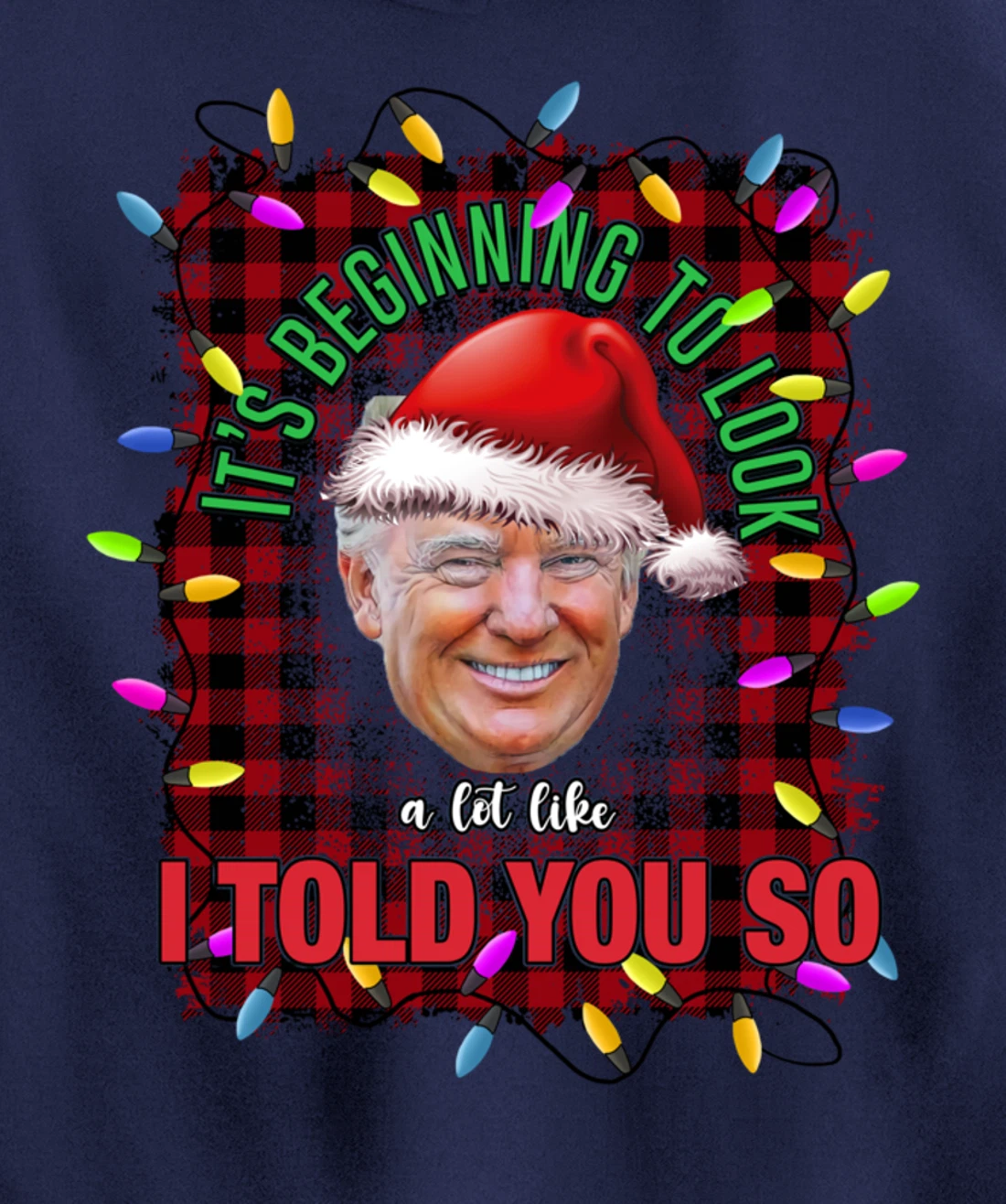 It's Beginning To Look A Lot Like I Told You So Trump Xmas Pullover Hoodie