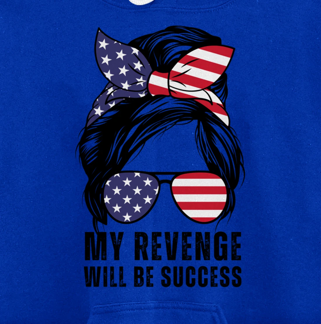 Messy Bun My Revenge Will Be Success Trump 2024 US Flag Pullover Hoodie