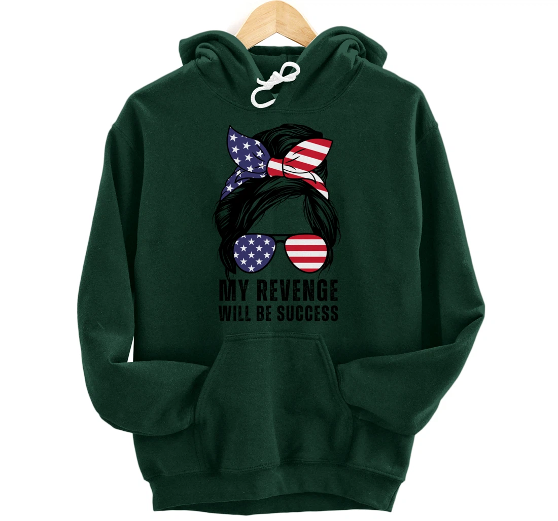 Messy Bun My Revenge Will Be Success Trump 2024 US Flag Pullover Hoodie