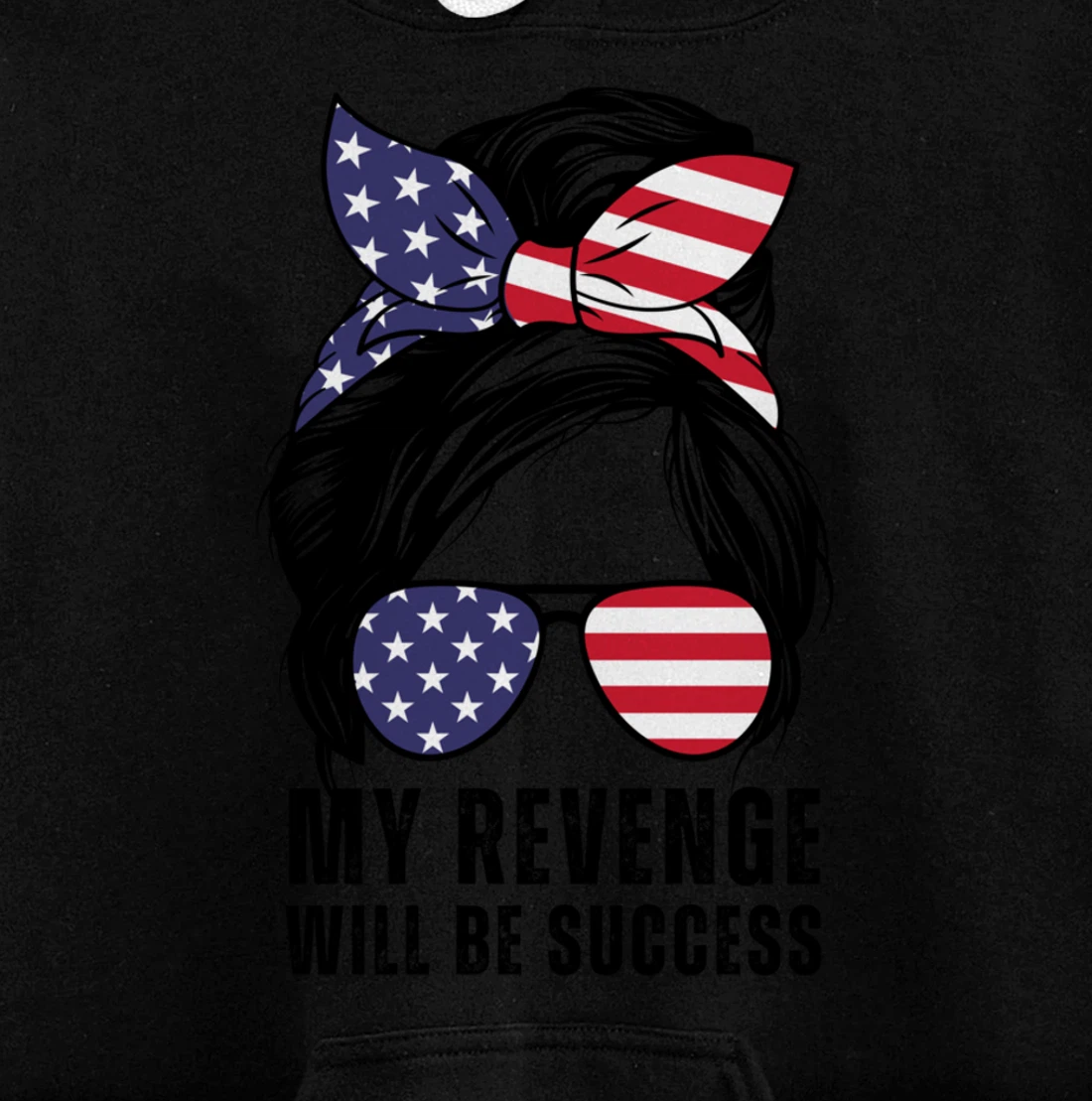 Messy Bun My Revenge Will Be Success Trump 2024 US Flag Pullover Hoodie