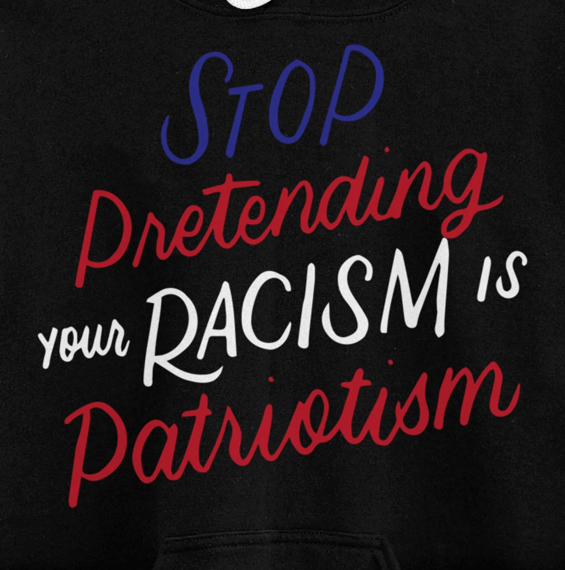 Stop Pretending Your Racism is Patriotism Anti-Trump Gifts Pullover Hoodie