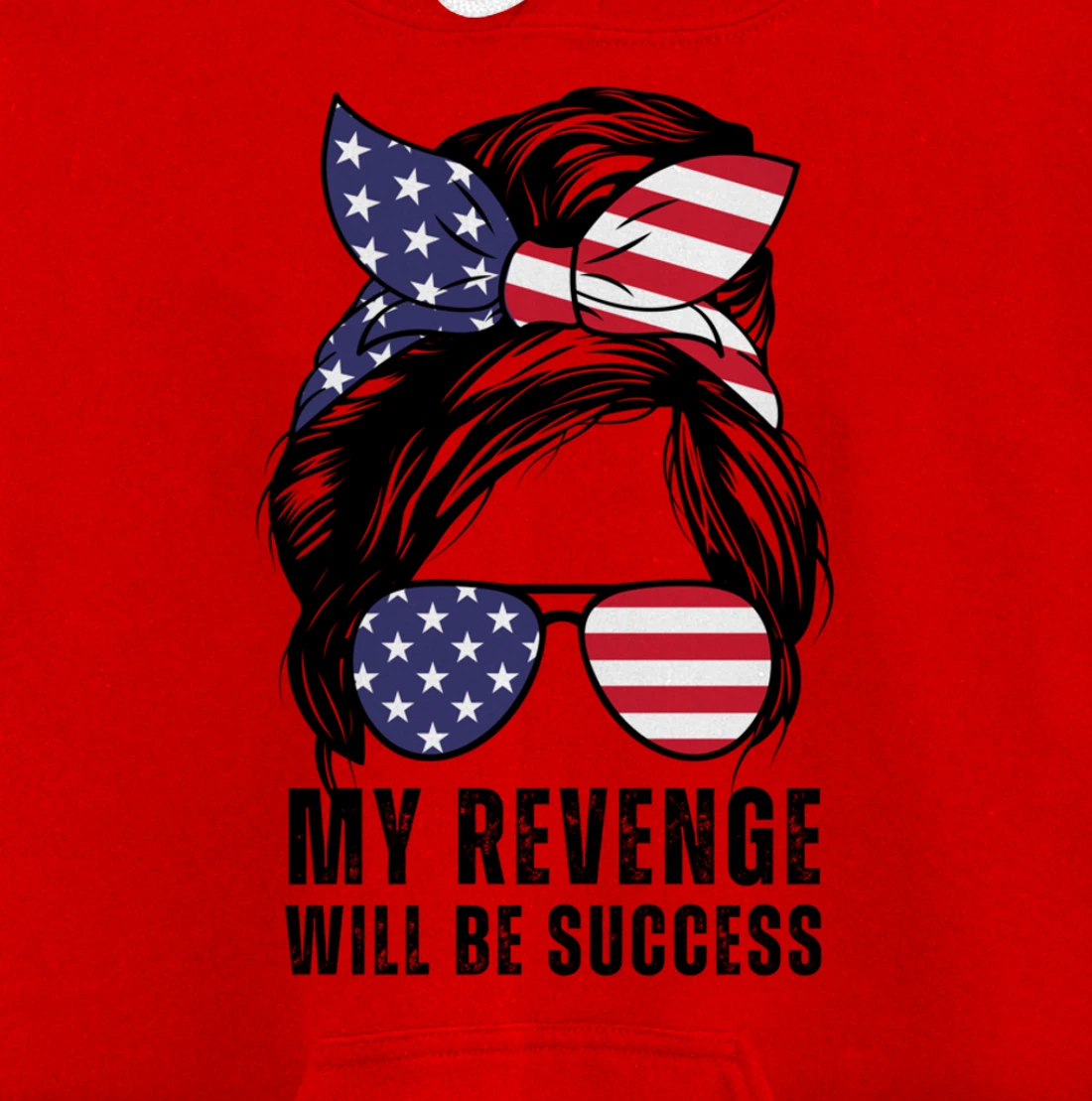 Messy Bun My Revenge Will Be Success Trump 2024 US Flag Pullover Hoodie