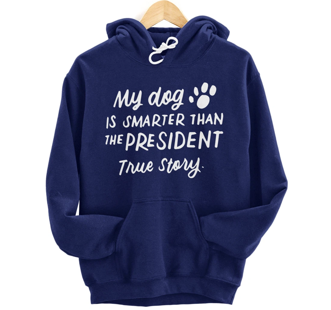 My Dog is Smarter Than the President Anti-Trump Funny Dogs Pullover Hoodie