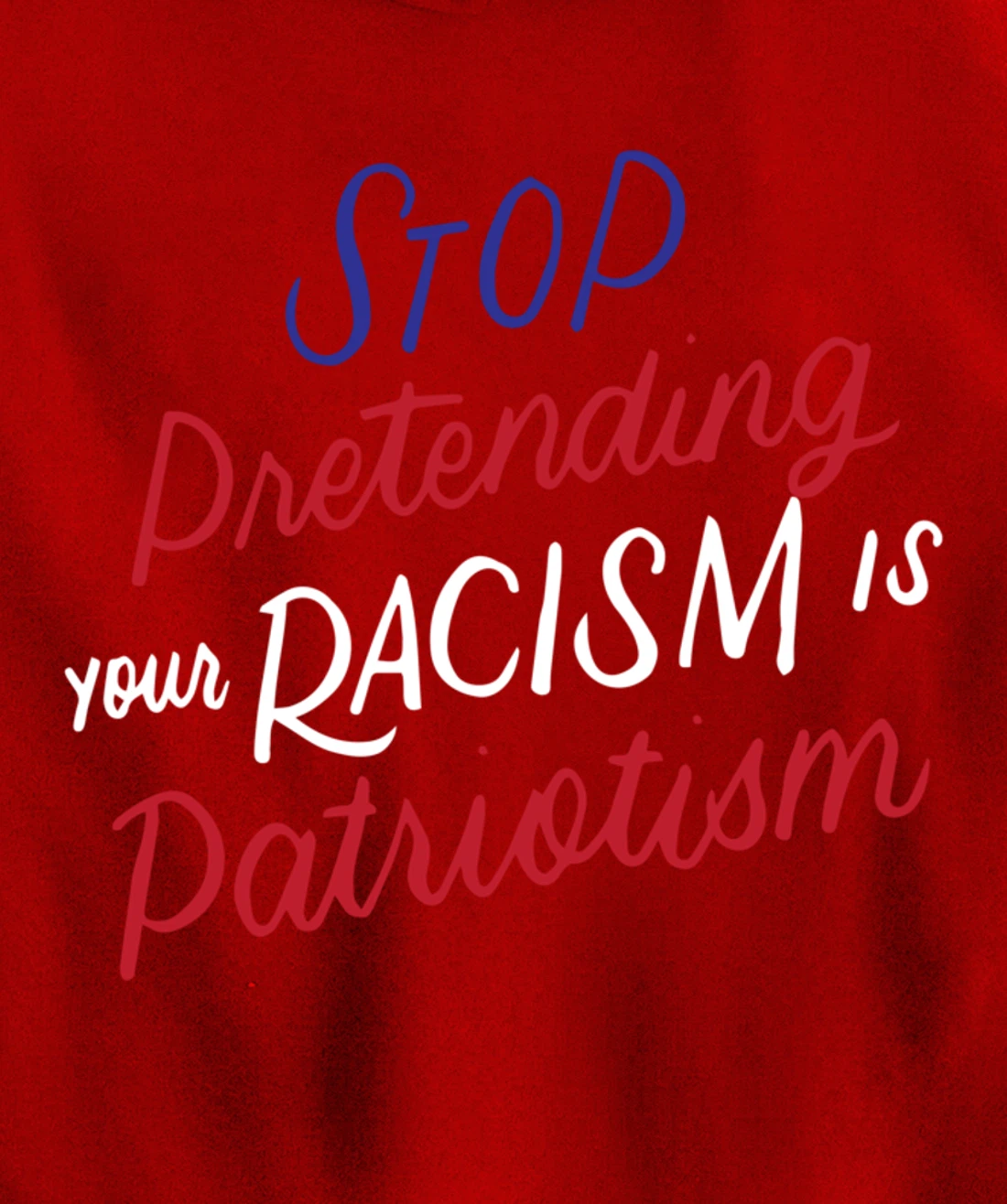 Stop Pretending Your Racism is Patriotism Anti-Trump Gifts Pullover Hoodie
