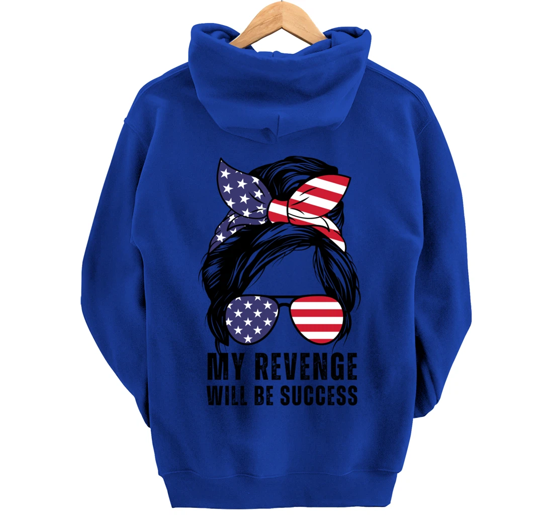 Messy Bun My Revenge Will Be Success Trump 2024 US Flag Pullover Hoodie