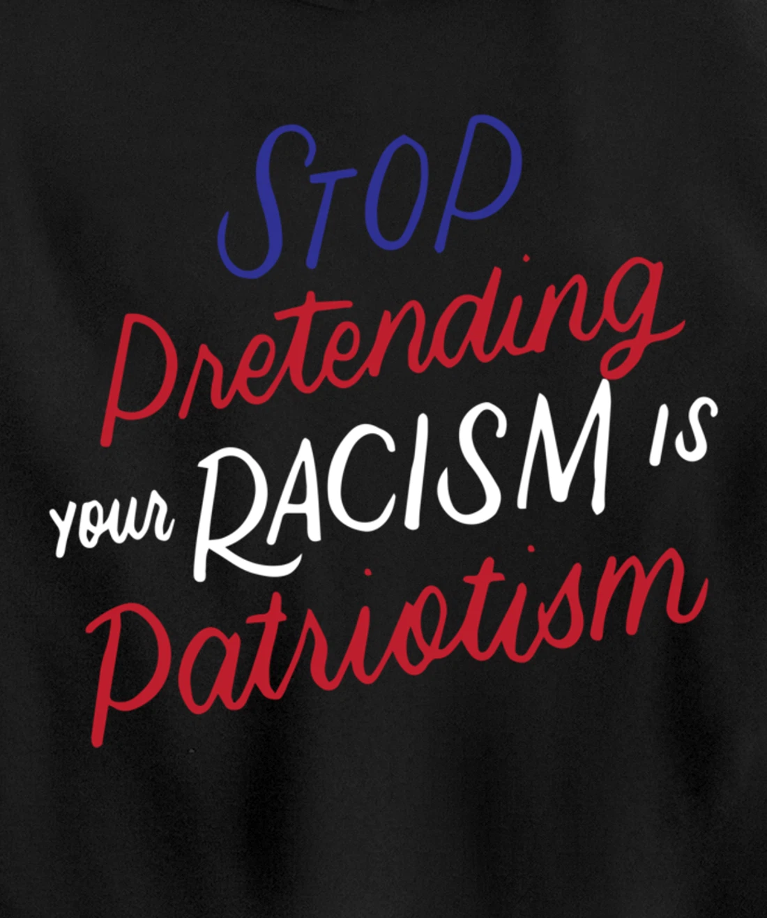 Stop Pretending Your Racism is Patriotism Anti-Trump Gifts Pullover Hoodie