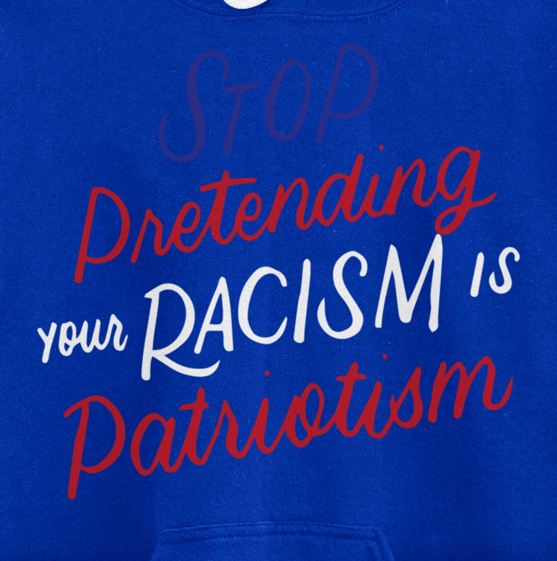 Stop Pretending Your Racism is Patriotism Anti-Trump Gifts Pullover Hoodie