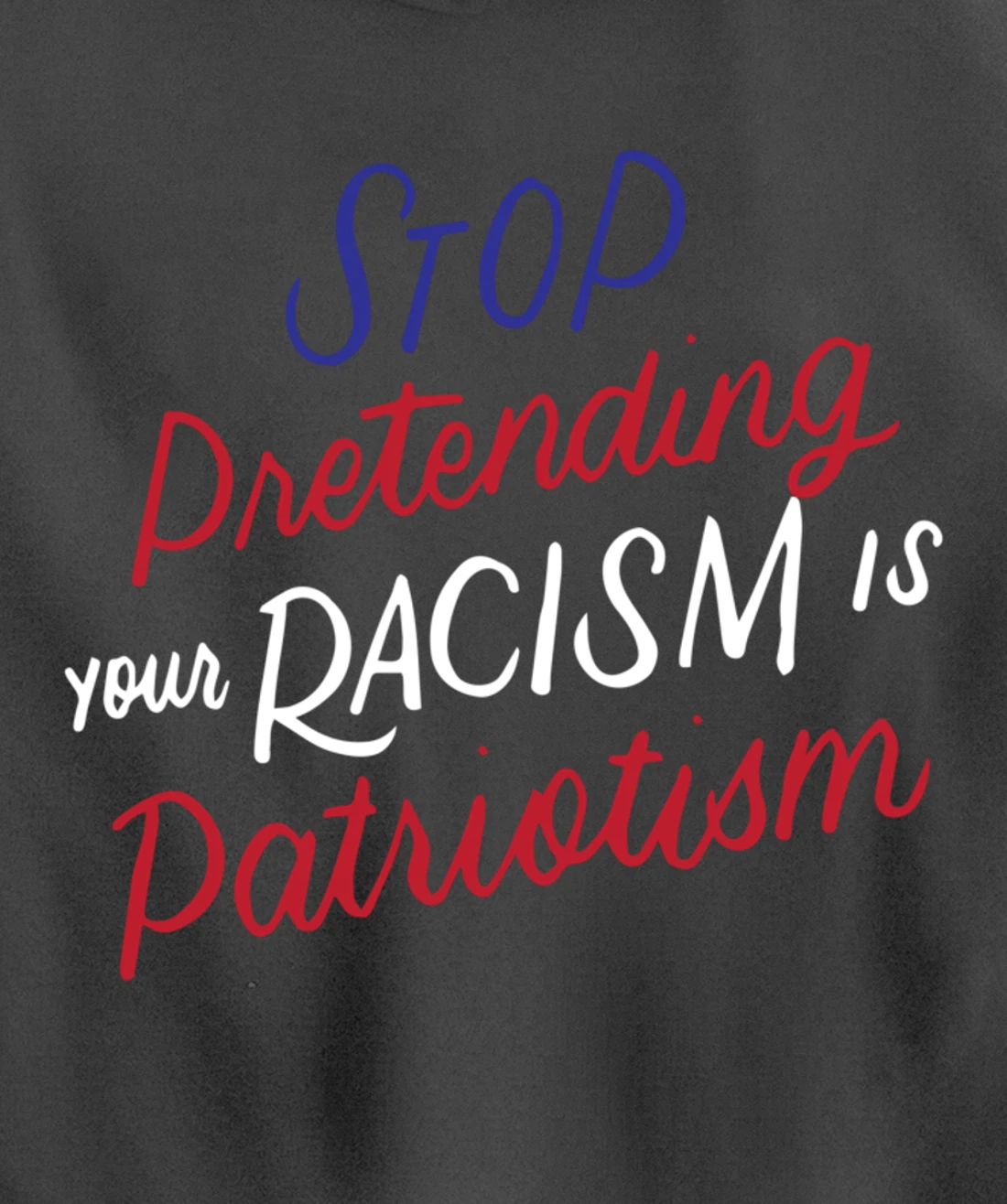 Stop Pretending Your Racism is Patriotism Anti-Trump Gifts Pullover Hoodie