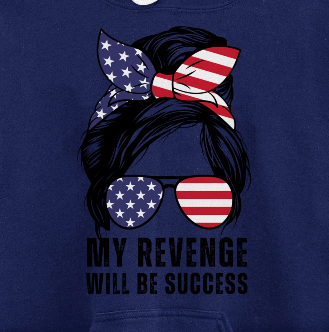 Messy Bun My Revenge Will Be Success Trump 2024 US Flag Pullover Hoodie