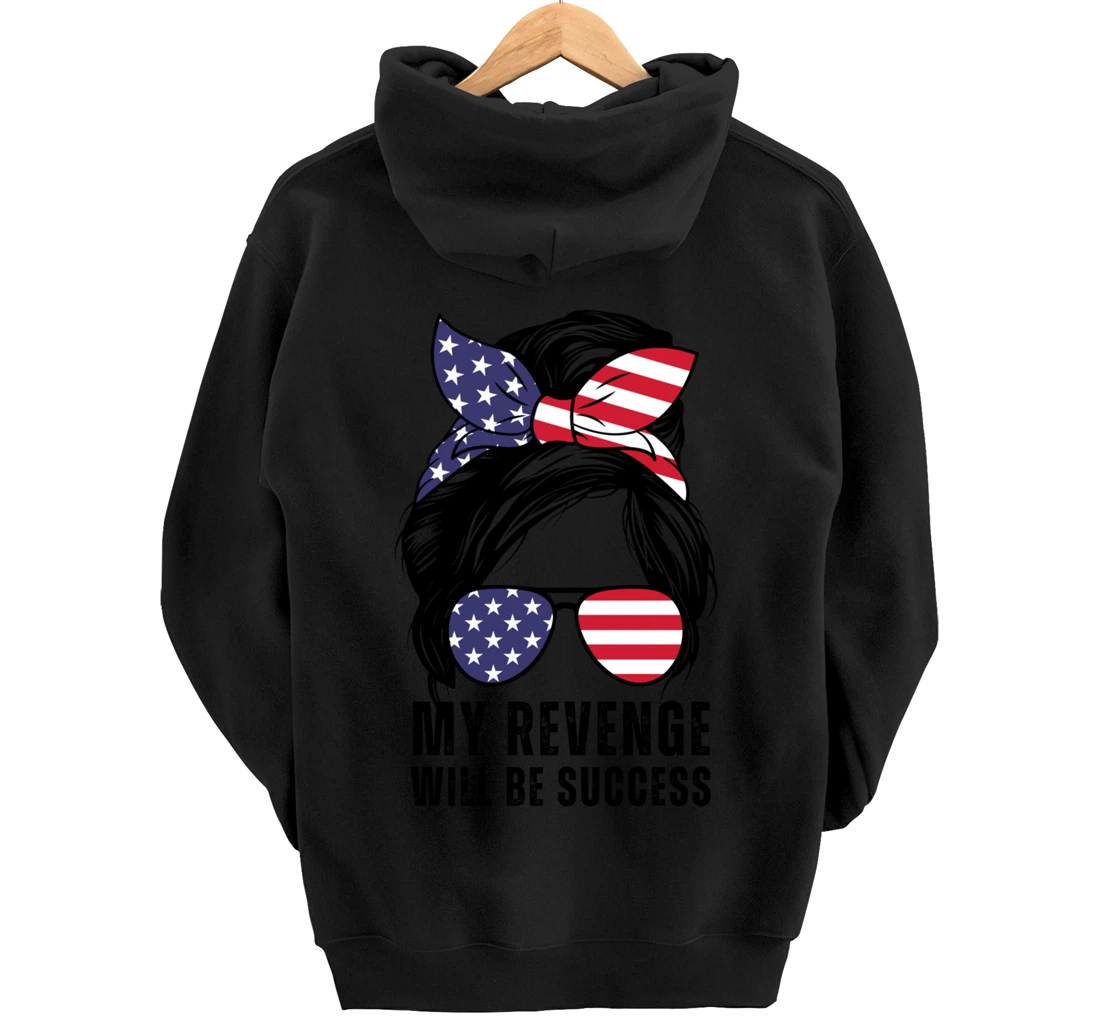 Messy Bun My Revenge Will Be Success Trump 2024 US Flag Pullover Hoodie