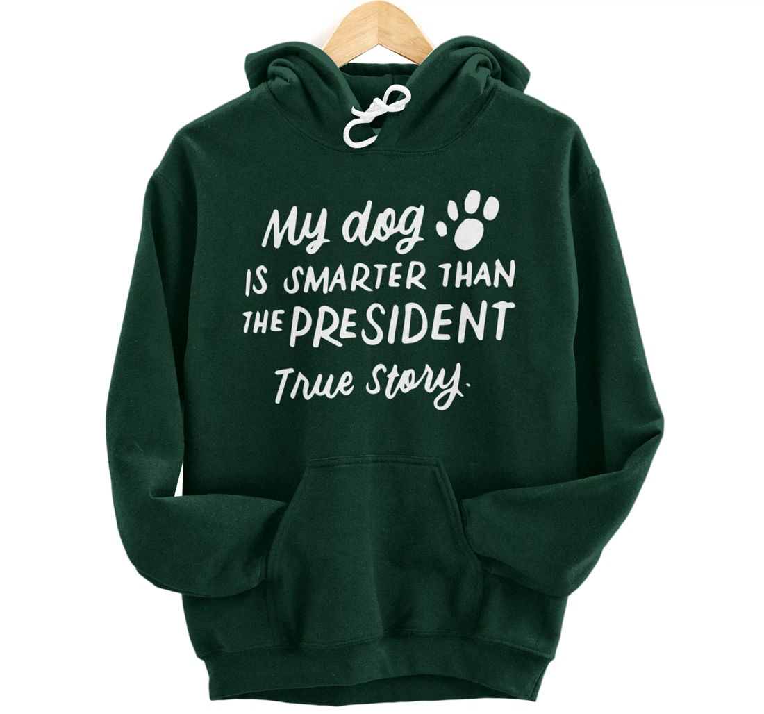 My Dog is Smarter Than the President Anti-Trump Funny Dogs Pullover Hoodie